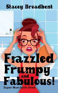 Front cover_Frazzled, Frumpy and Fabulous!