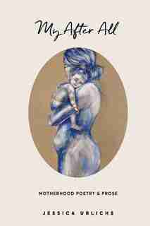 My After All: Poetry And Prose For Mothers by Jessica Urlichs