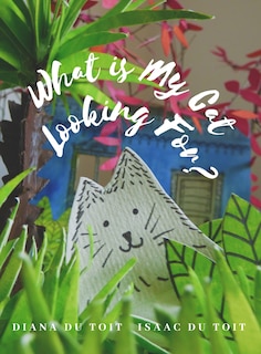Front cover_What Is My Cat Looking For?