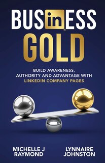 Front cover_Business Gold - Build Awareness, Authority, and Advantage with LinkedIn Company Pages