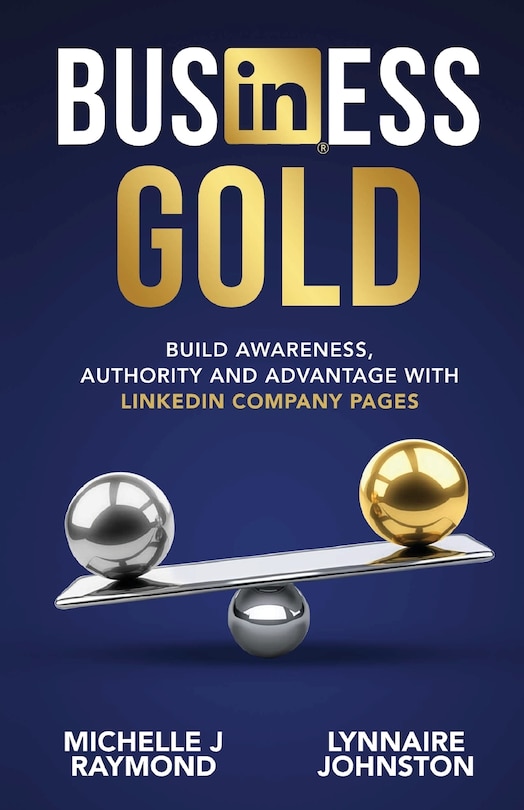 Front cover_Business Gold - Build Awareness, Authority, and Advantage with LinkedIn Company Pages