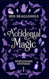 Accidental Magic: Myrtlewood Mysteries book one (special hardcover edition)