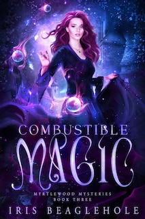 Combustible Magic: Myrtlewood Mysteries Book three