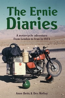 Couverture_The Ernie Diaries. A Motorcycle Adventure from London to Iran in 1973