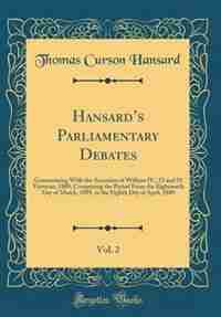Hansard's Parliamentary Debates, Vol. 2: Commencing With the Accession of William IV., 52 and 53 Victoriae, 1889; Comprising the Period From by Thomas Curson Hansard