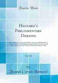 Hansard's Parliamentary Debates, Vol. 84: Third Series, Commencing With the Accession of William IV; 9° Victoriæ, 1846; Comprising the Period by Thomas Curson Hansard