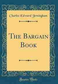 The Bargain Book (Classic Reprint) by Charles Edward Jerningham