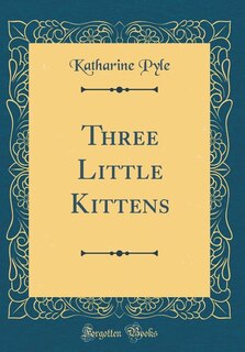 Front cover_Three Little Kittens (Classic Reprint)