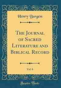 The Journal of Sacred Literature and Biblical Record, Vol. 8 (Classic Reprint) de Henry Burgess