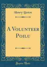 A Volunteer Poilu (Classic Reprint) by Henry Beston