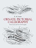 Ornate Pictorial Calligraphy: Instructions And Over 150 Examples