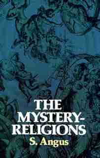 The Mystery-religions by S. Angus