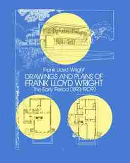 Drawings and Plans of Frank Lloyd Wright: The Early Period (1893-1909) de Frank Lloyd Wright