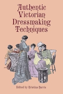 Front cover_Authentic Victorian Dressmaking Techniques