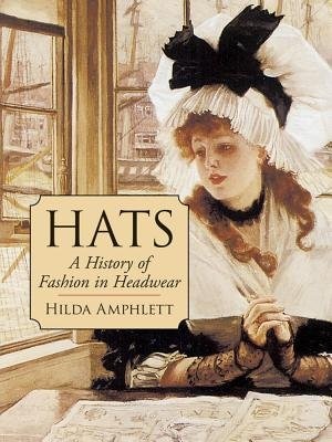 HATS: A HISTORY OF FASHION IN HEADWEAR