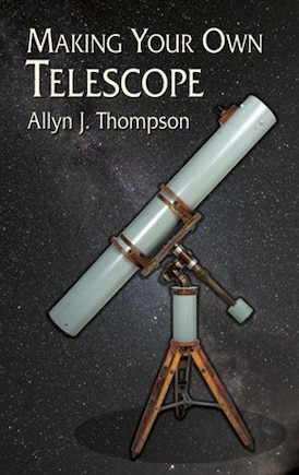 MAKING YOUR OWN TELESCOPE