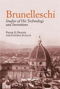 Brunelleschi: Studies Of His Technology And Inventions