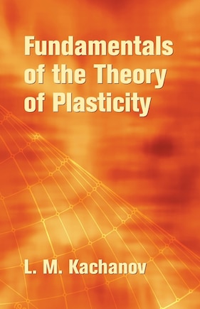 Fundamentals Of The Theory Of Plasticity