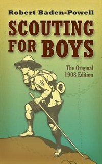 Scouting for Boys: The Original 1908 Edition