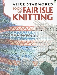 Front cover_Alice Starmore's Book of Fair Isle Knitting