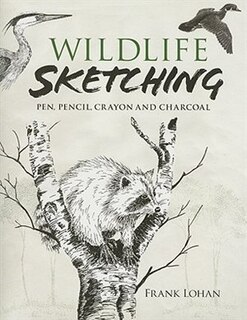 Wildlife Sketching: Pen, Pencil, Crayon and Charcoal