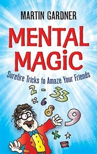 Mental Magic: Surefire Tricks to Amaze Your Friends