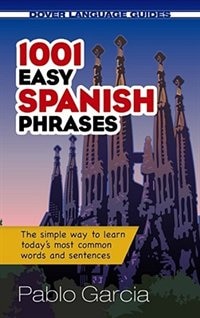 1001 Easy Spanish Phrases: The Simple Way to Learn Today's Most Common Words and Sentences