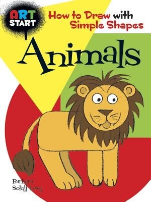 ART START Animals: How to Draw with Simple Shapes