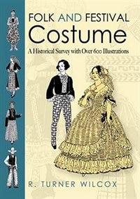 Folk and Festival Costume: A Historical Survey with Over 600 Illustrations