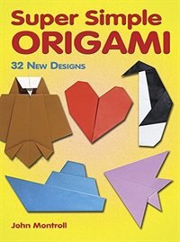 Super Simple Origami: 32 New Designs