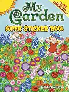 My Garden Super Sticker Book by Monica Wellington