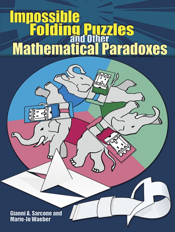 Front cover_Impossible Folding Puzzles and Other Mathematical Paradoxes