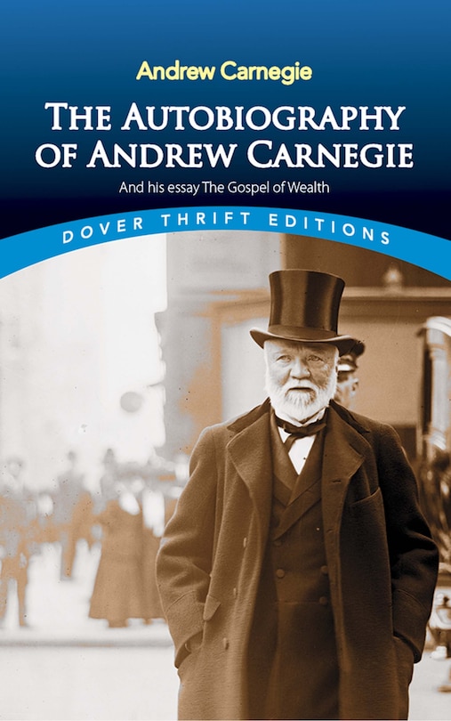 Front cover_The Autobiography of Andrew Carnegie and His Essay the Gospel of Wealth