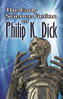 Front cover_The Early Science Fiction of Philip K. Dick