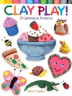 Couverture_Clay Play! 24 Whimsical Projects