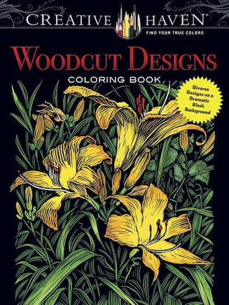 Creative Haven Woodcut Designs Coloring Book: Diverse Designs on a Dramatic Black Background