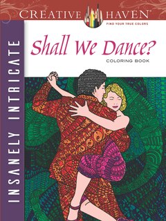 Front cover_Creative Haven Insanely Intricate Shall We Dance? Coloring Book