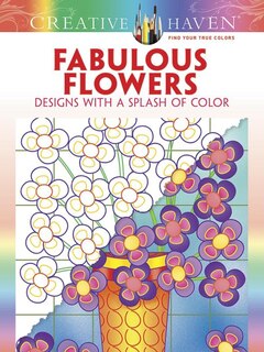 Front cover_Creative Haven Fabulous Flowers: Designs with a Splash of Color