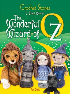 Front cover_Crochet Stories: L. Frank Baum's the Wonderful Wizard of Oz