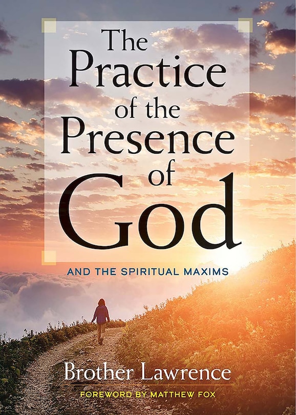 The Practice of the Presence of God: And the Spiritual Maxims