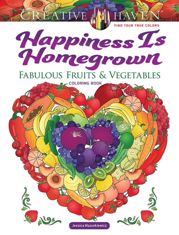 Couverture_Creative Haven Happiness Is Homegrown: Fabulous Fruits & Vegetables Coloring Book