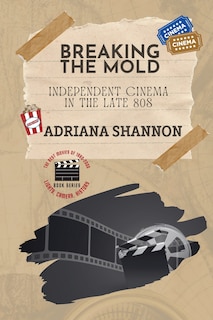Front cover_Breaking the Mold-Independent Cinema in the Late 80s