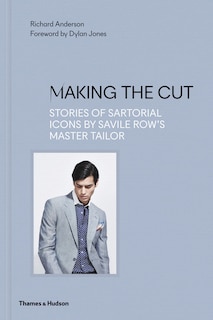 Making The Cut: Stories Of Sartorial Icons By Savile Row's Master Tailor