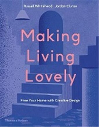 Making Living Lovely: Freeing Your Inner Designer