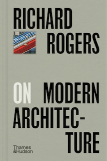 Front cover_Richard Rogers on Modern Architecture