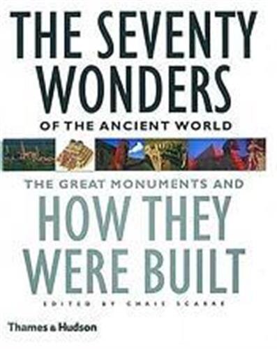 The Seventy Wonders Of The Ancient World: The Great Monuments And How They Were Built