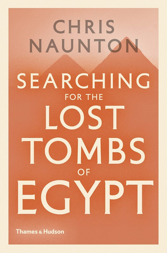 Front cover_Searching For The Lost Tombs Of Egypt