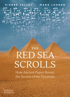 The Red Sea Scrolls: How Ancient Papyri Reveal The Secrets Of The Pyramids