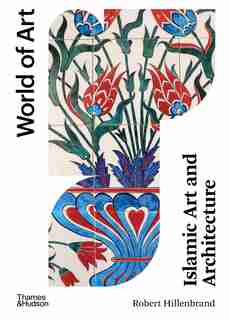 Islamic Art And Architecture: New Edition by Robert Hillenbrand