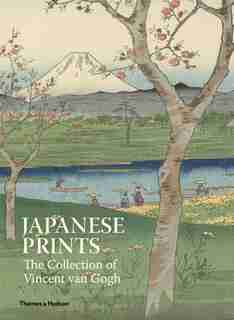 Japanese Prints: The Collection Of Vincent Van Gogh by Louis Van Tilborgh